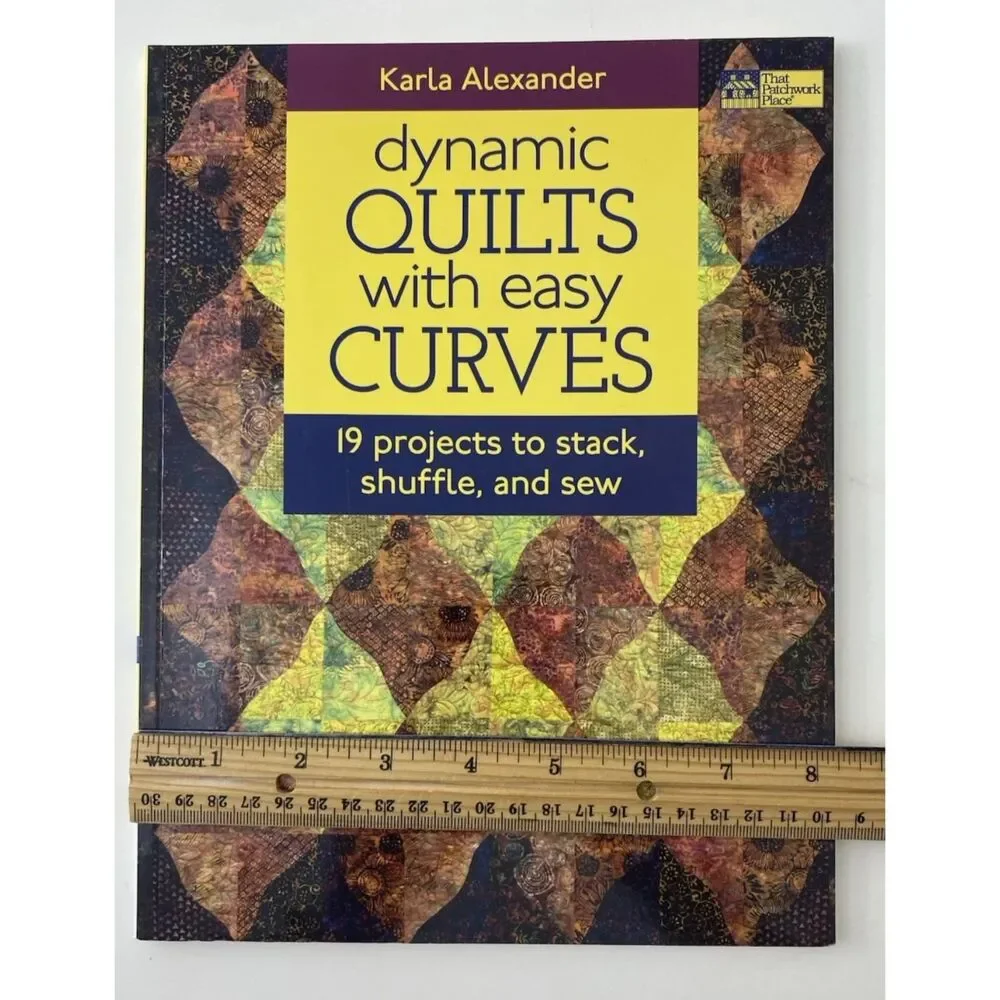 Dynamic Quilts with Easy Curves : 19 Projects to Stack, Shuffle and Sew by Karla